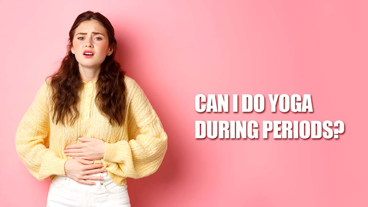 Can I Do Yoga During Periods?